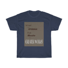Load image into Gallery viewer, Greater Works - Men's and Women's Tee